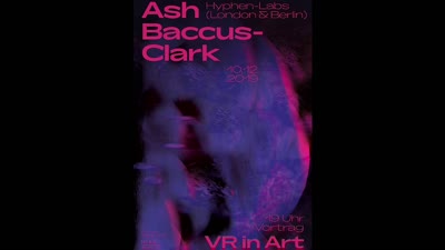 Vorschaubild - VR in Art: Vortrag von Ash Baccus-Clark (19. Dezember 2019)