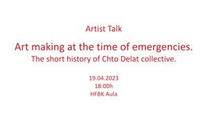Vorschaubild - Art making at the time of emergencies. The short history of Chto Delat collective.