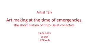 Miniaturansicht - Art making at the time of emergencies. The short history of Chto Delat collective.