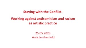 Vorschaubild - Staying with the Conflict. Working against antisemitism and racism as artistic practice
